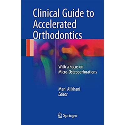 تصویر  Clinical Guide to Accelerated Orthodontics With a Focus on Micro- Osteoperforations