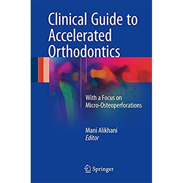 تصویر  Clinical Guide to Accelerated Orthodontics With a Focus on Micro- Osteoperforations